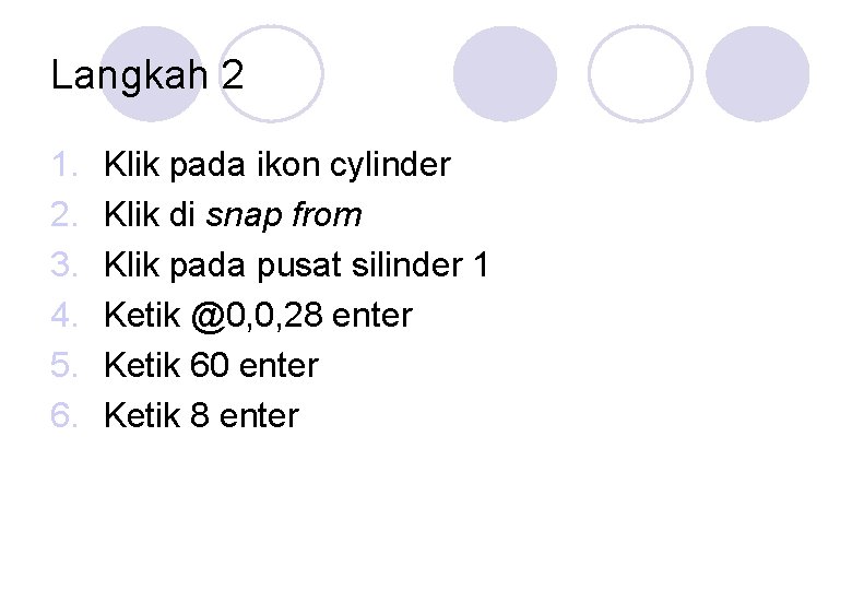 Langkah 2 1. 2. 3. 4. 5. 6. Klik pada ikon cylinder Klik di