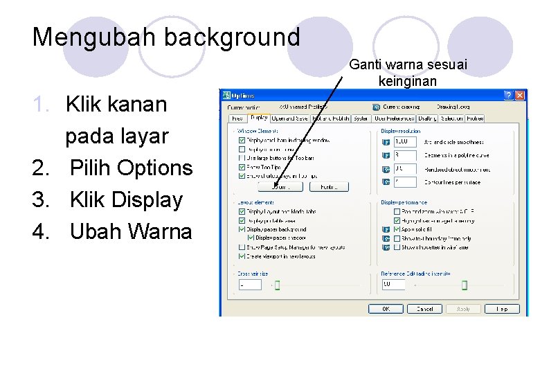 Mengubah background Ganti warna sesuai keinginan 1. Klik kanan pada layar 2. Pilih Options