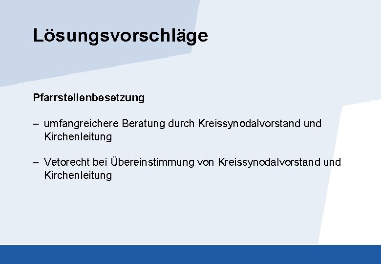 Lösungsvorschläge Pfarrstellenbesetzung – umfangreichere Beratung durch Kreissynodalvorstand und Kirchenleitung – Vetorecht bei Übereinstimmung von