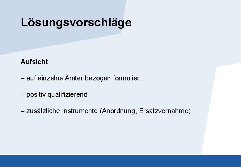 Lösungsvorschläge Aufsicht – auf einzelne Ämter bezogen formuliert – positiv qualifizierend – zusätzliche Instrumente