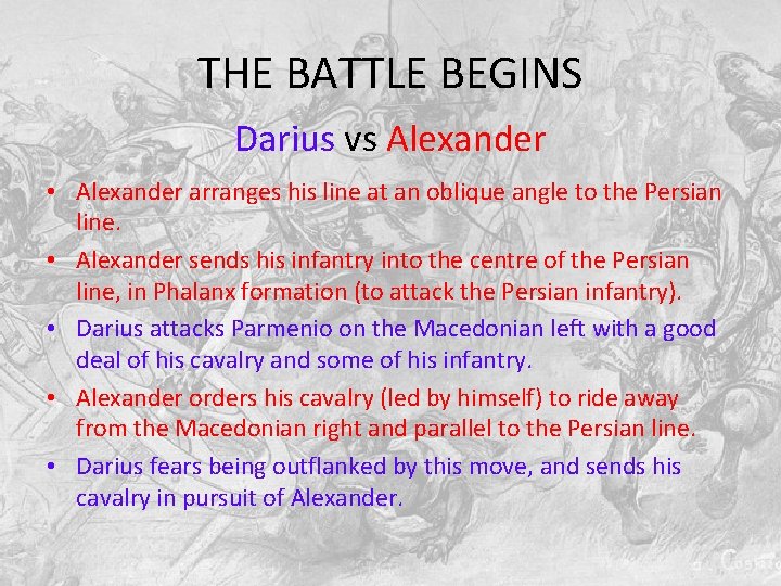 THE BATTLE BEGINS Darius vs Alexander • Alexander arranges his line at an oblique THE BATTLE BEGINS Darius vs Alexander • Alexander arranges his line at an oblique