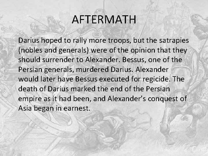 AFTERMATH Darius hoped to rally more troops, but the satrapies (nobles and generals) were AFTERMATH Darius hoped to rally more troops, but the satrapies (nobles and generals) were