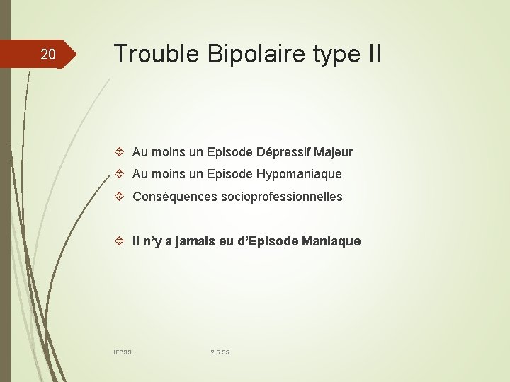 20 Trouble Bipolaire type II Au moins un Episode Dépressif Majeur Au moins un