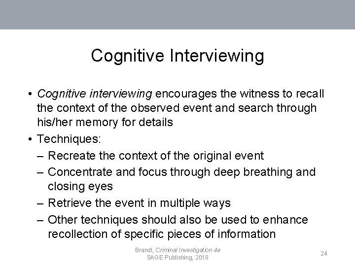 Cognitive Interviewing • Cognitive interviewing encourages the witness to recall the context of the