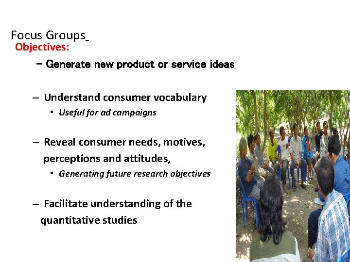 Focus Groups Objectives: - Generate new product or service ideas – Understand consumer vocabulary