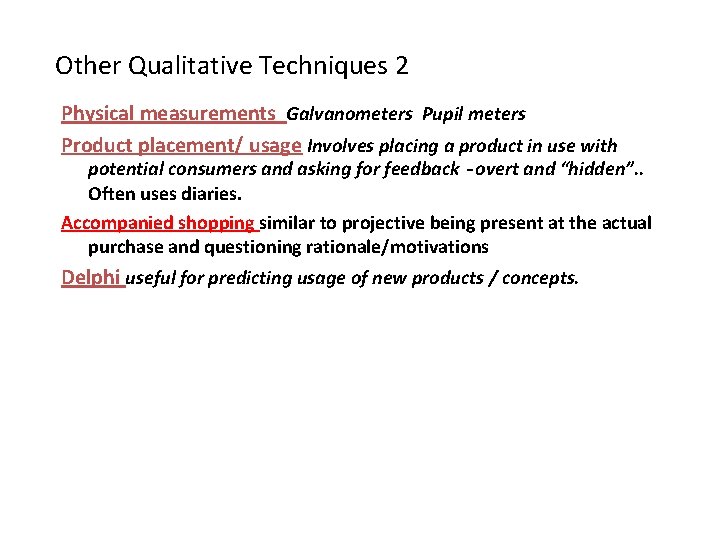 Other Qualitative Techniques 2 Physical measurements Galvanometers Pupil meters Product placement/ usage Involves placing