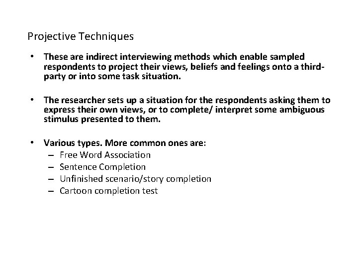 Projective Techniques • These are indirect interviewing methods which enable sampled respondents to project