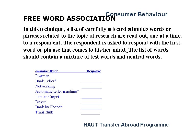Consumer Behaviour FREE WORD ASSOCIATION In this technique, a list of carefully selected stimulus