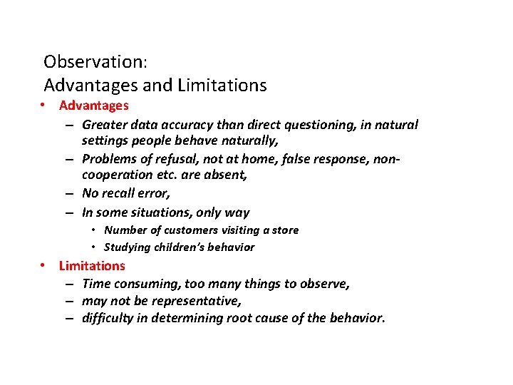 Observation: Advantages and Limitations • Advantages – Greater data accuracy than direct questioning, in