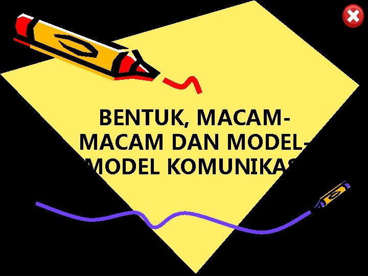 BENTUK, MACAM DAN MODEL KOMUNIKASI 