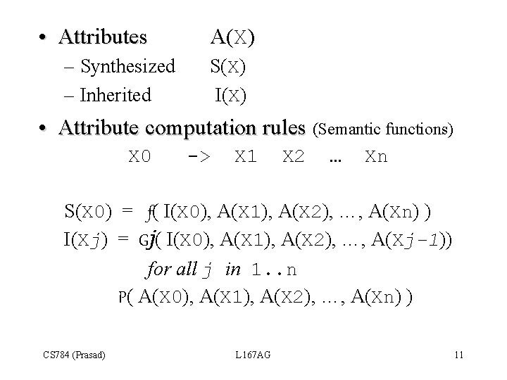  • Attributes – Synthesized – Inherited A(X) S(X) I(X) • Attribute computation rules