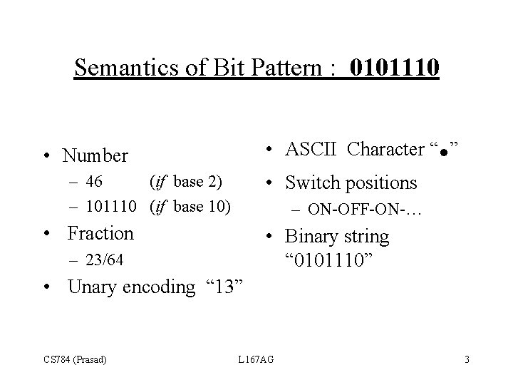 Semantics of Bit Pattern : 0101110 . • ASCII Character “ ” • Number