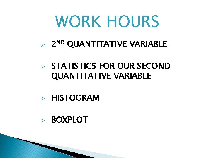 WORK HOURS Ø Ø 2 ND QUANTITATIVE VARIABLE STATISTICS FOR OUR SECOND QUANTITATIVE VARIABLE