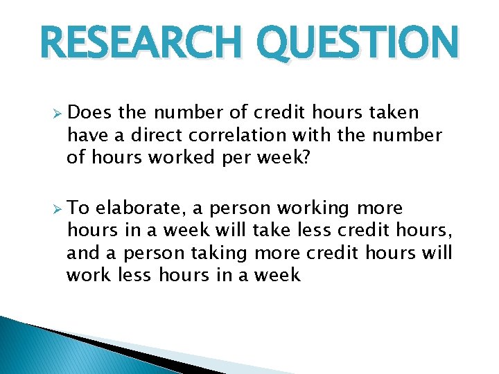 RESEARCH QUESTION Ø Does the number of credit hours taken have a direct correlation