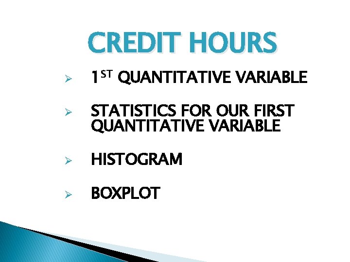 CREDIT HOURS Ø Ø 1 ST QUANTITATIVE VARIABLE STATISTICS FOR OUR FIRST QUANTITATIVE VARIABLE