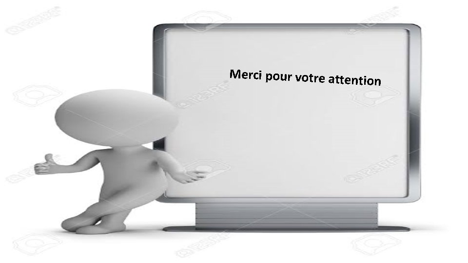 Merci pour votre attent ion 