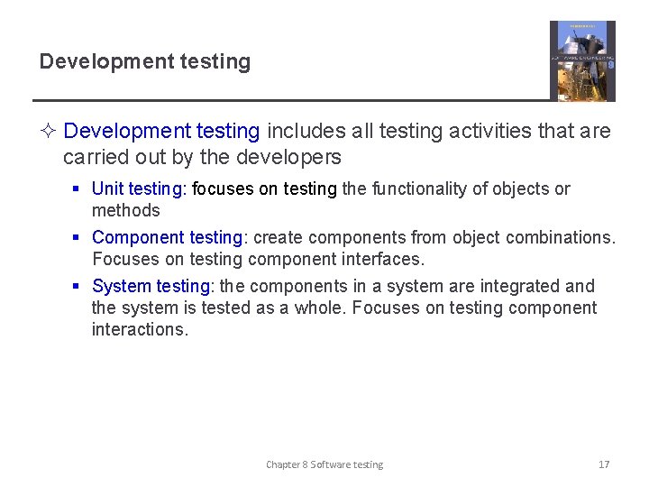 Development testing ² Development testing includes all testing activities that are carried out by