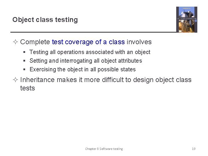 Object class testing ² Complete test coverage of a class involves § Testing all
