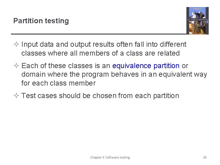Partition testing ² Input data and output results often fall into different classes where