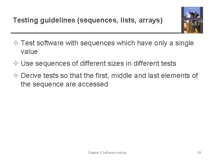 Testing guidelines (sequences, lists, arrays) ² Test software with sequences which have only a