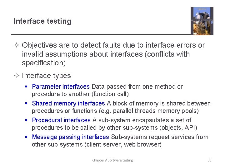 Interface testing ² Objectives are to detect faults due to interface errors or invalid