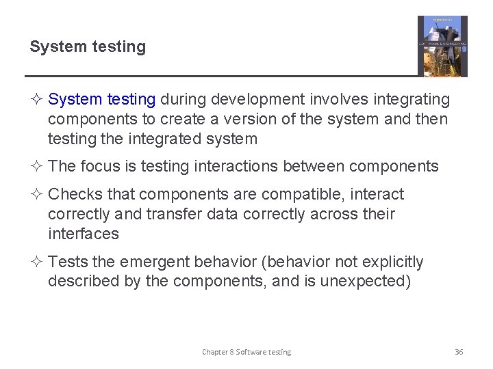 System testing ² System testing during development involves integrating components to create a version