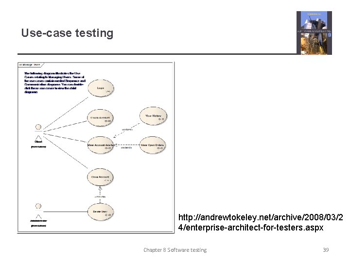 Use-case testing http: //andrewtokeley. net/archive/2008/03/2 4/enterprise-architect-for-testers. aspx Chapter 8 Software testing 39 