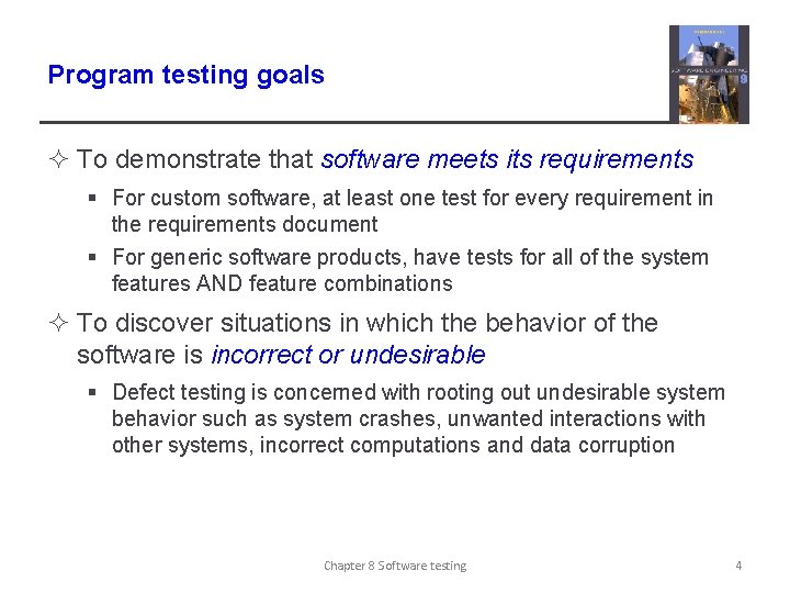 Program testing goals ² To demonstrate that software meets its requirements § For custom