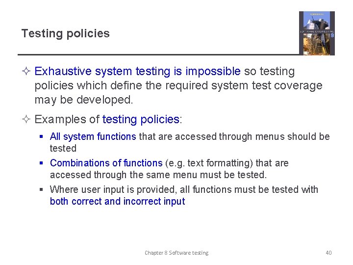 Testing policies ² Exhaustive system testing is impossible so testing policies which define the