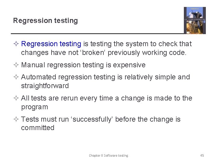 Regression testing ² Regression testing is testing the system to check that changes have