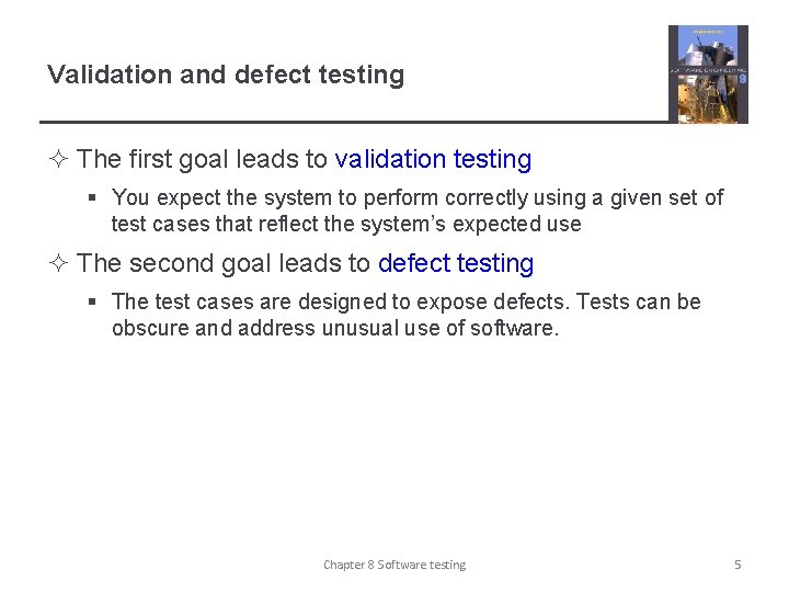 Validation and defect testing ² The first goal leads to validation testing § You