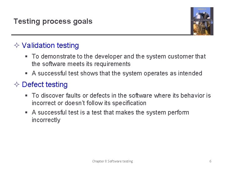 Testing process goals ² Validation testing § To demonstrate to the developer and the