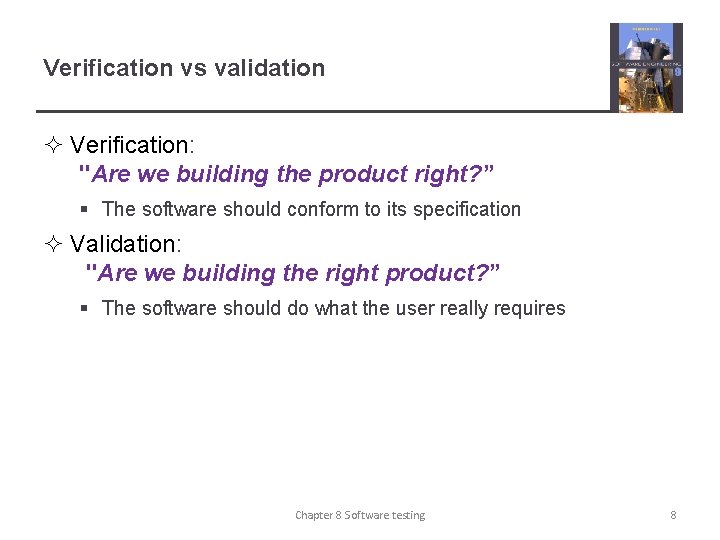 Verification vs validation ² Verification: "Are we building the product right? ” § The
