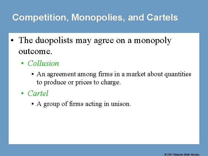 Competition, Monopolies, and Cartels • The duopolists may agree on a monopoly outcome. •