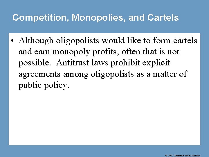 Competition, Monopolies, and Cartels • Although oligopolists would like to form cartels and earn