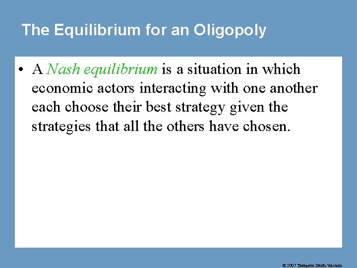 The Equilibrium for an Oligopoly • A Nash equilibrium is a situation in which