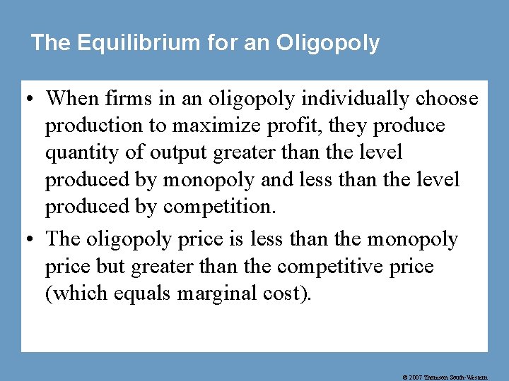 The Equilibrium for an Oligopoly • When firms in an oligopoly individually choose production