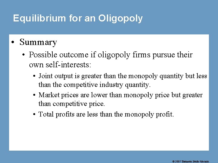 Equilibrium for an Oligopoly • Summary • Possible outcome if oligopoly firms pursue their