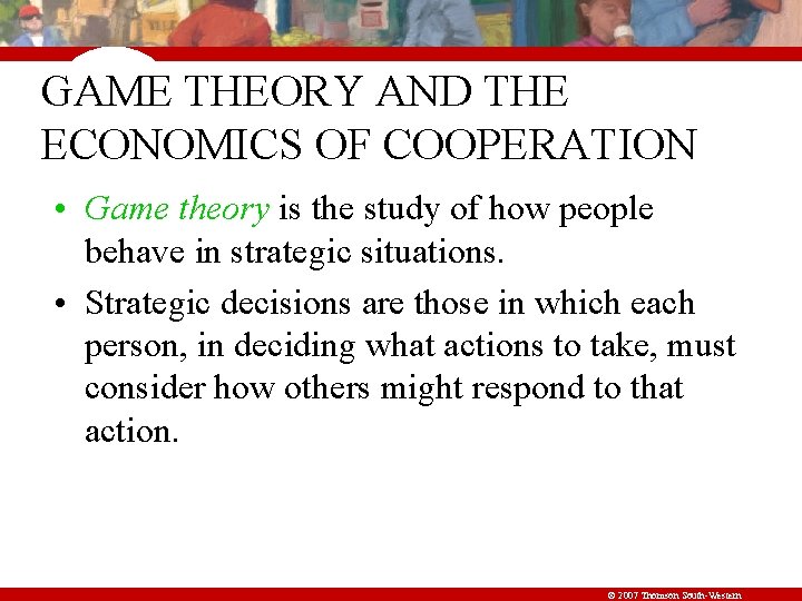 GAME THEORY AND THE ECONOMICS OF COOPERATION • Game theory is the study of