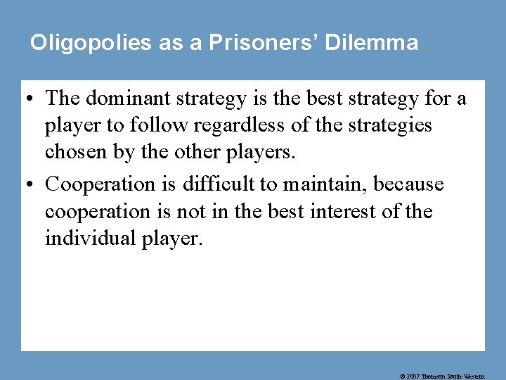 Oligopolies as a Prisoners’ Dilemma • The dominant strategy is the best strategy for