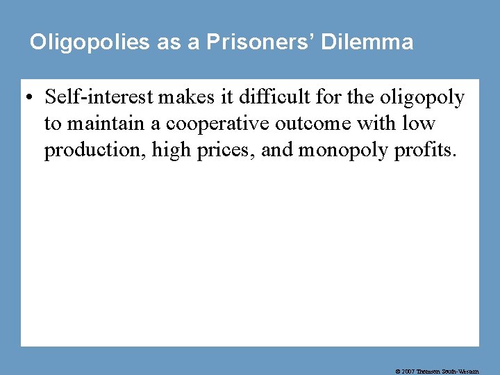 Oligopolies as a Prisoners’ Dilemma • Self-interest makes it difficult for the oligopoly to