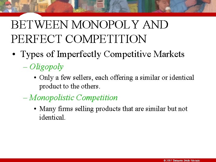 BETWEEN MONOPOLY AND PERFECT COMPETITION • Types of Imperfectly Competitive Markets – Oligopoly •