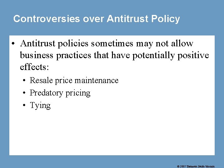 Controversies over Antitrust Policy • Antitrust policies sometimes may not allow business practices that