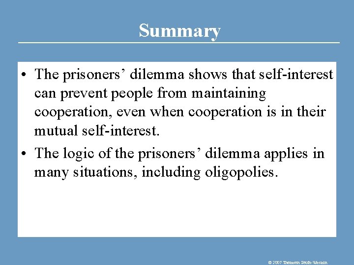 Summary • The prisoners’ dilemma shows that self-interest can prevent people from maintaining cooperation,