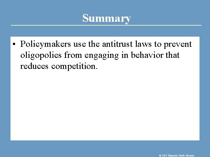 Summary • Policymakers use the antitrust laws to prevent oligopolies from engaging in behavior