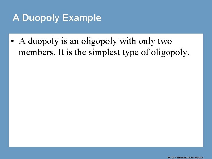 A Duopoly Example • A duopoly is an oligopoly with only two members. It