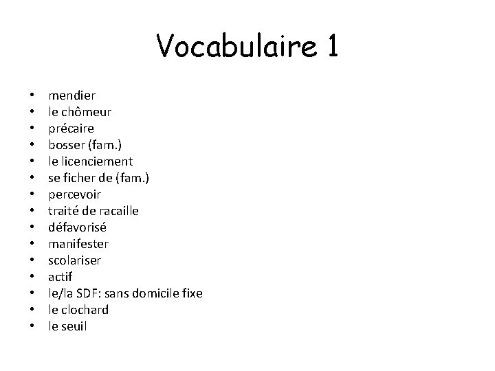 Vocabulaire 1 • • • • mendier le chômeur précaire bosser (fam. ) le