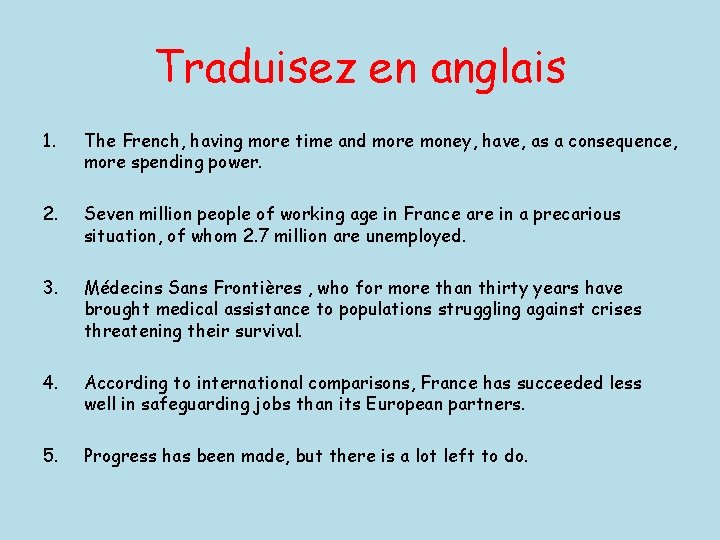 Traduisez en anglais 1. The French, having more time and more money, have, as