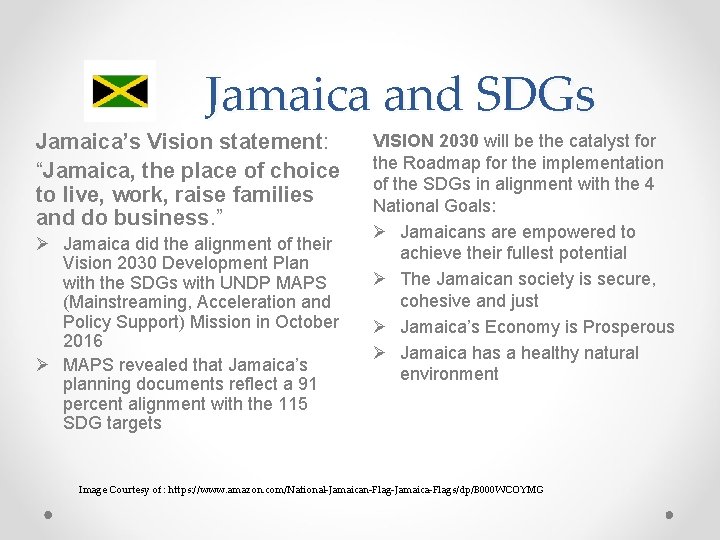 Jamaica and SDGs Jamaica’s Vision statement: “Jamaica, the place of choice to live, work,