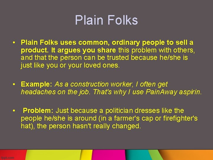 Plain Folks • Plain Folks uses common, ordinary people to sell a product. It